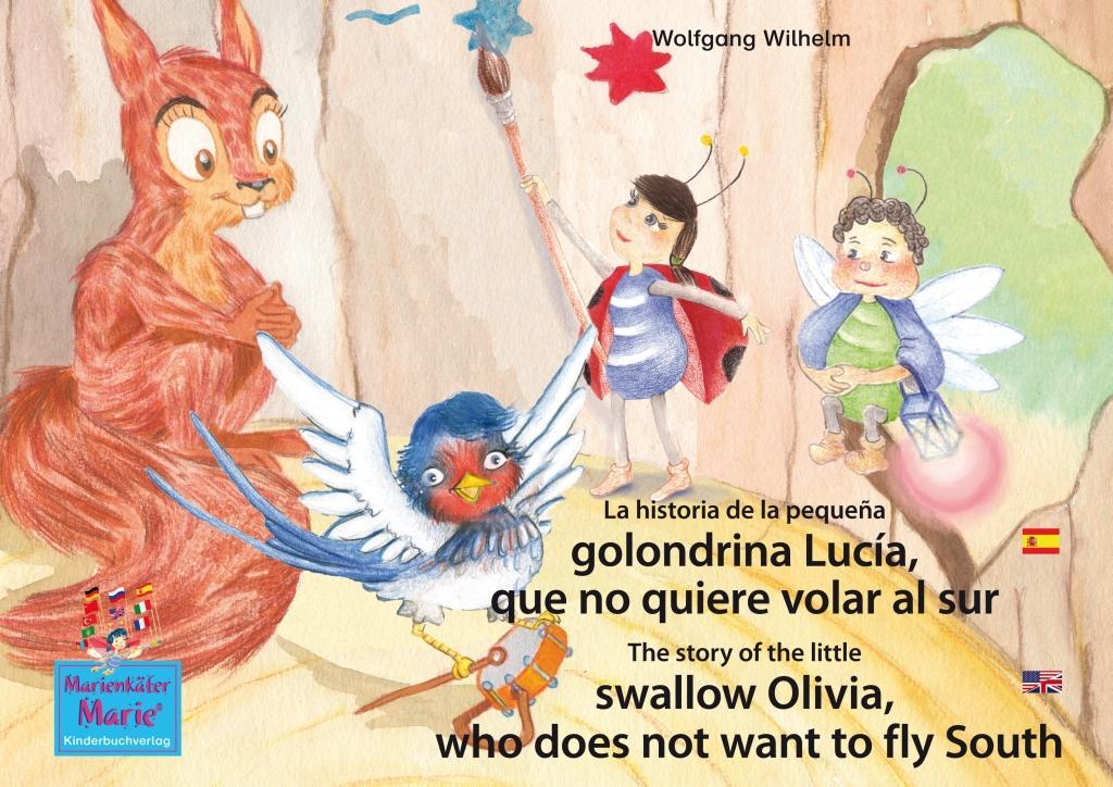 La historia de la pequeña golondrina Lucía que no quiere volar al sur. Español-Inglés. / The story of the little swallow Olivia who does not want to fly South. Spanish-English.