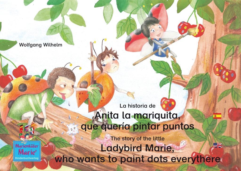 La historia de Anita la mariquita que quería pintar puntos. Español-Inglés. / The story of the little Ladybird Marie who wants to paint dots everythere. Spanish-English