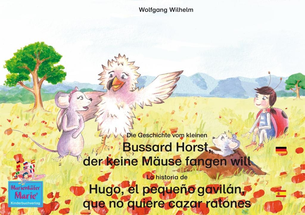 Die Geschichte vom kleinen Bussard Horst der keine Mäuse fangen will. Deutsch-Spanisch. / La historia de Hugo el pequeño gavilán que no quiere cazar ratones. Aleman-Español.