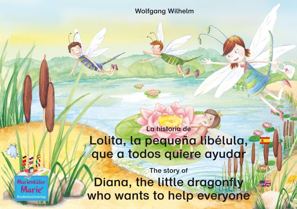 La historia de Lolita la pequeña libélula que a todos quiere ayudar. Español-Inglés. / The story of Diana the little dragonfly who wants to help everyone. Spanish-English.