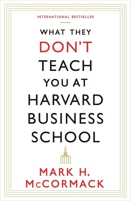 What They Don‘t Teach You At Harvard Business School