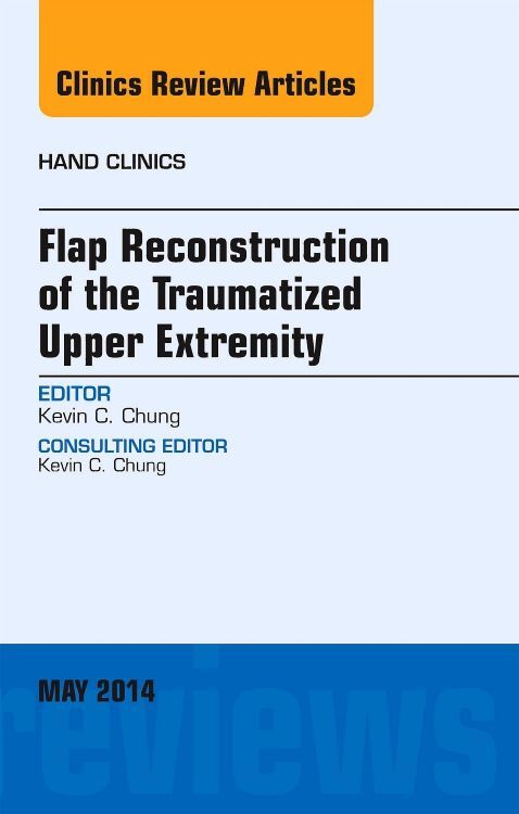 Flap Reconstruction of the Traumatized Upper Extremity an Issue of Hand Clinics