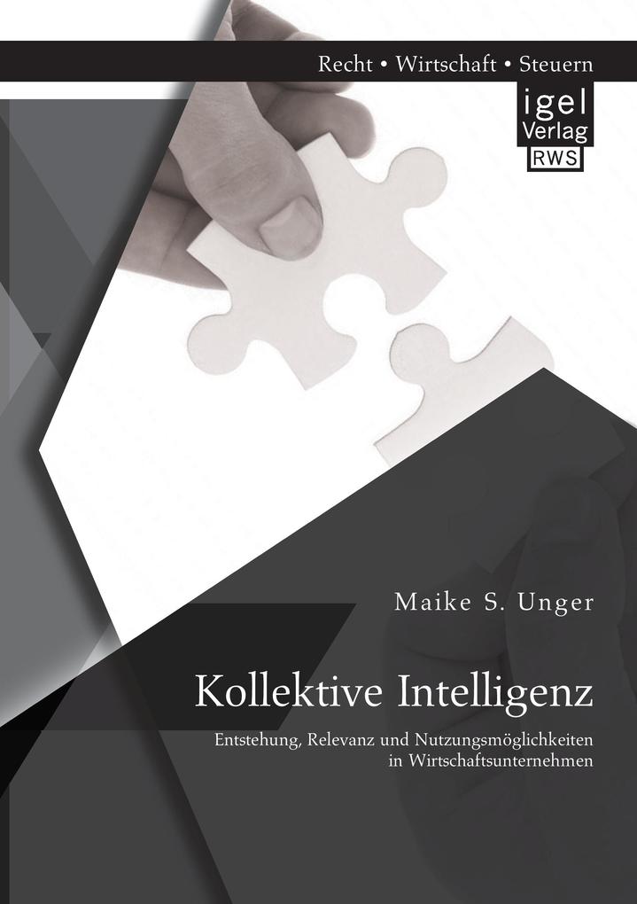 Kollektive Intelligenz: Entstehung Relevanz und Nutzungsmöglichkeiten in Wirtschaftsunternehmen