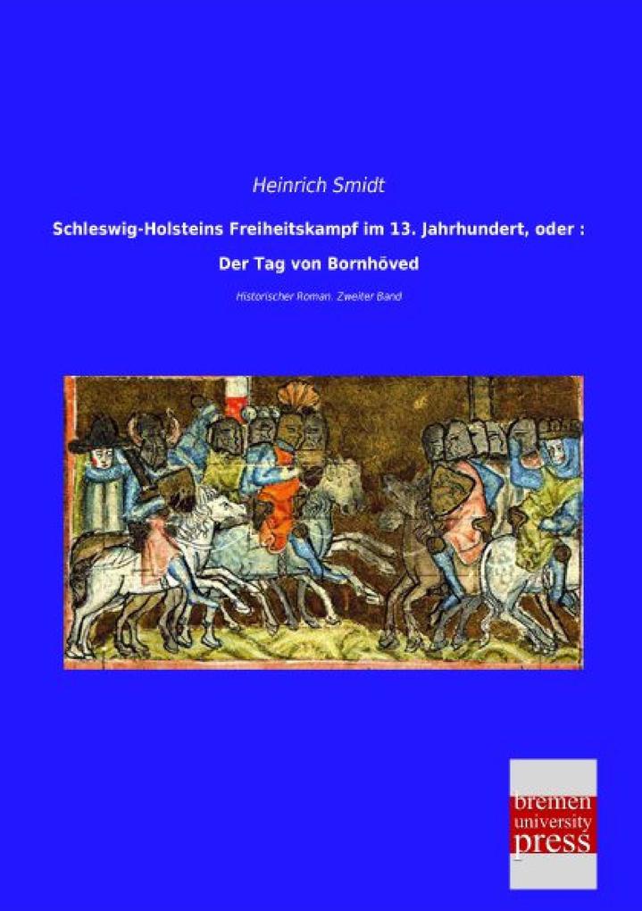 Schleswig-Holsteins Freiheitskampf im 13. Jahrhundert oder : Der Tag von Bornhöved