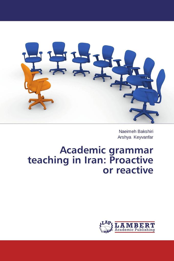 Academic grammar teaching in Iran: Proactive or reactive
