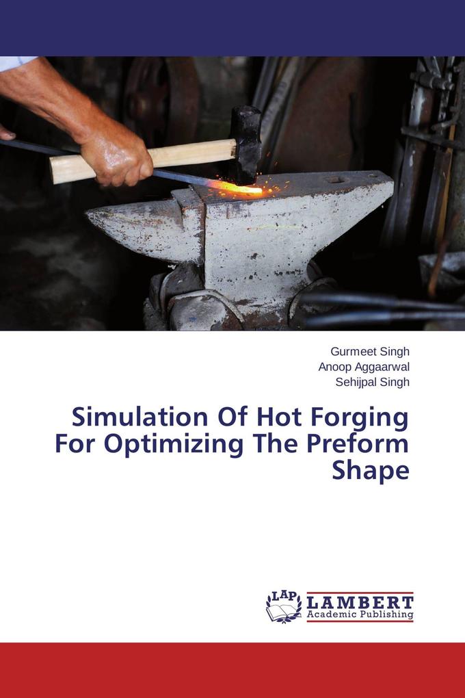 Simulation Of Hot Forging For Optimizing The Preform Shape