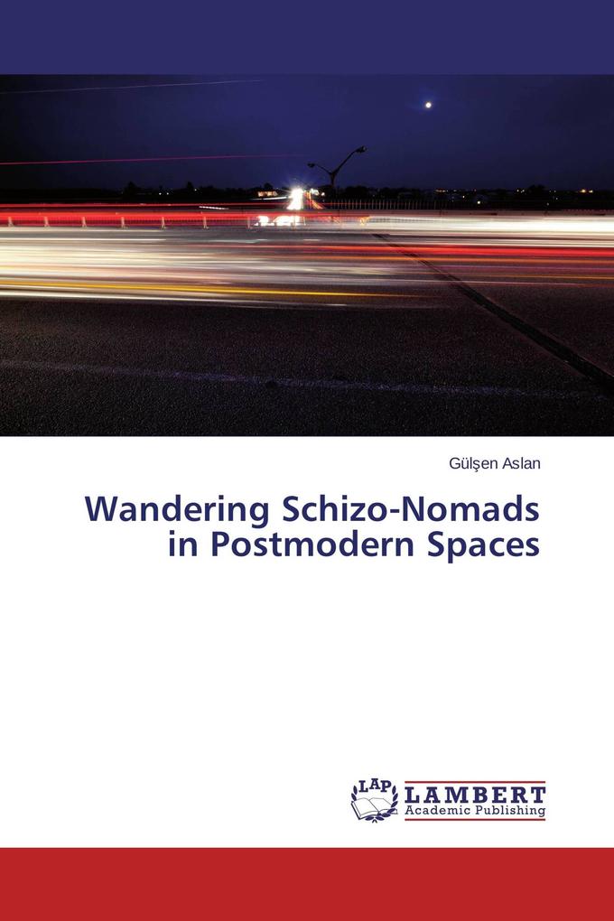 Wandering Schizo-Nomads in Postmodern Spaces