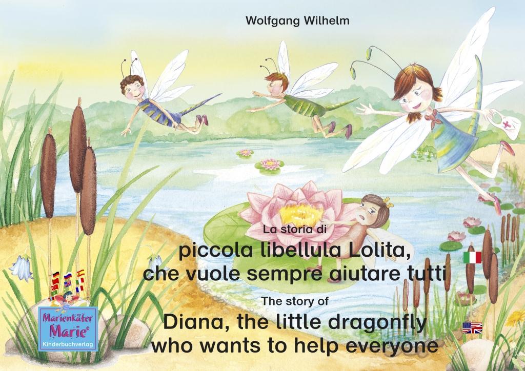 La storia di piccola libellula Lolita che vuole sempre aiutare tutti. Italiano-Inglese. / The story of Diana the little dragonfly who wants to help everyone. Italian-English.