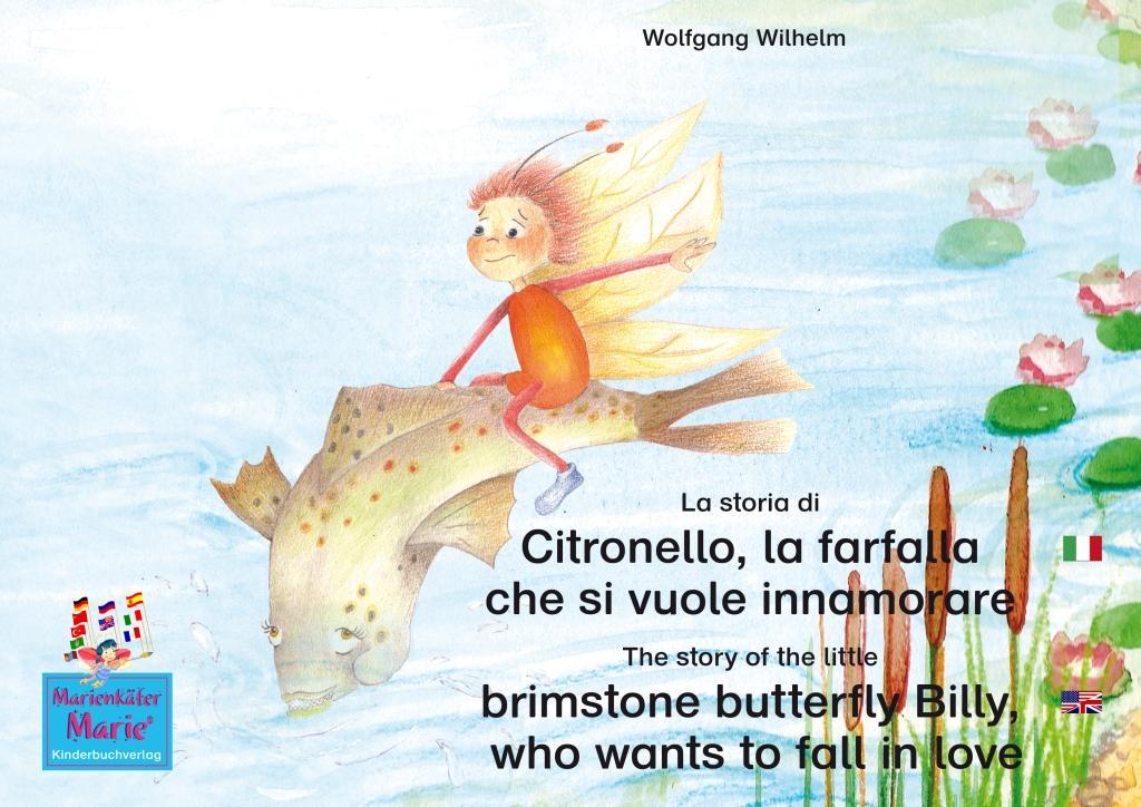 La storia di Citronello la farfalla che si vuole innamorare. Italiano-Inglese. / The story of the little brimstone butterfly Billy who wants to fall in love. Italian-English.