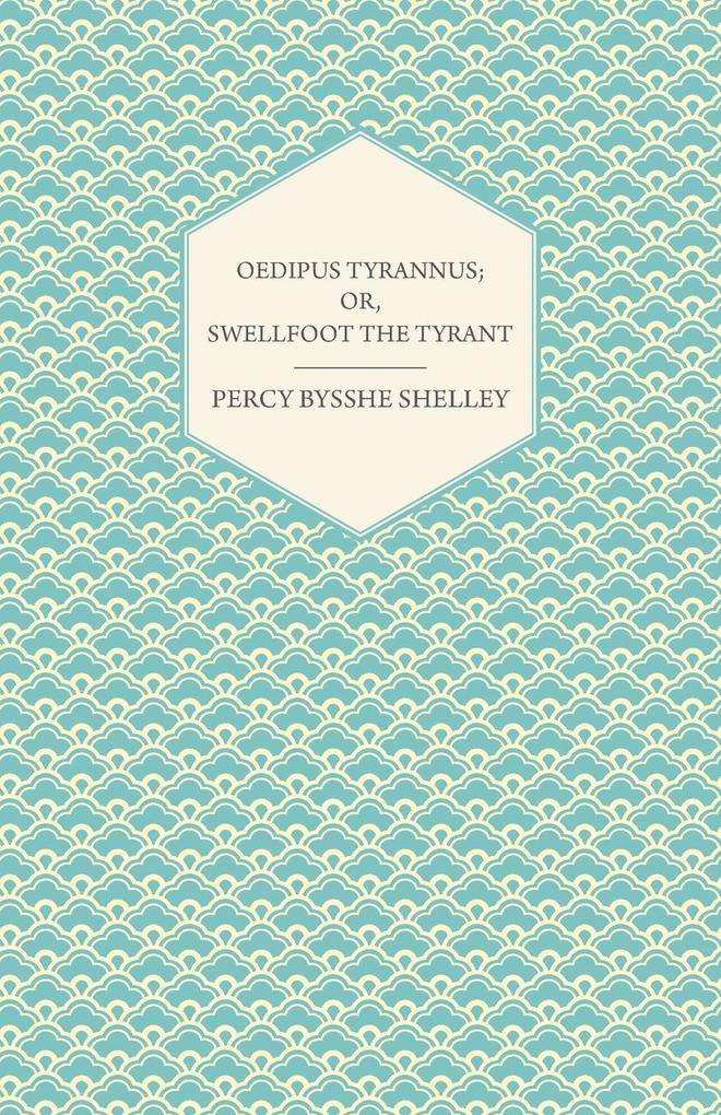 Oedipus Tyrannus; Or Swellfoot the Tyrant - A Tragedy in Two Acts