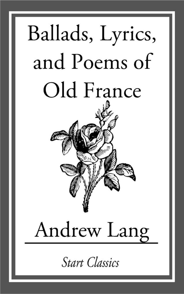 Ballads Lyrics and Poems of Old France