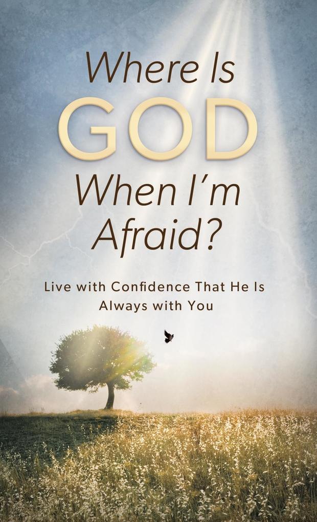 Where Is God When I‘m Afraid?