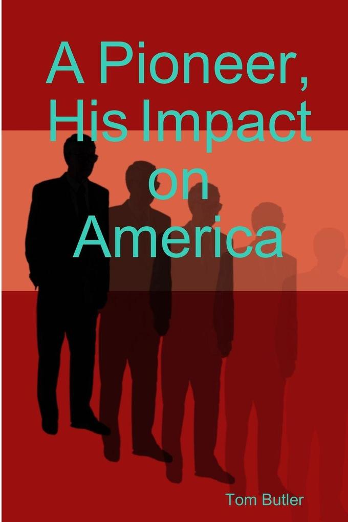 A Pioneer His Impact on America