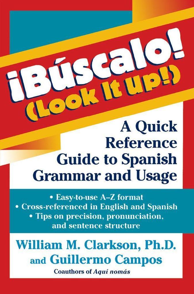 !Búscalo! (Look It Up!): A Quick Reference Guide to Spanish Grammar and Usage - William M. Clarkson