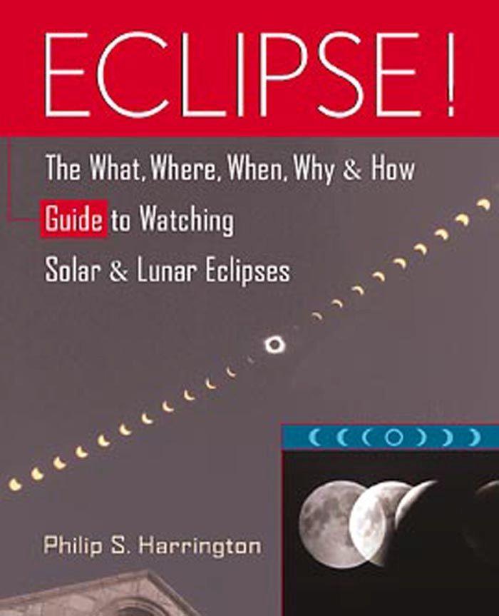Eclipse!: The What Where When Why and How Guide to Watching Solar and Lunar Eclipses