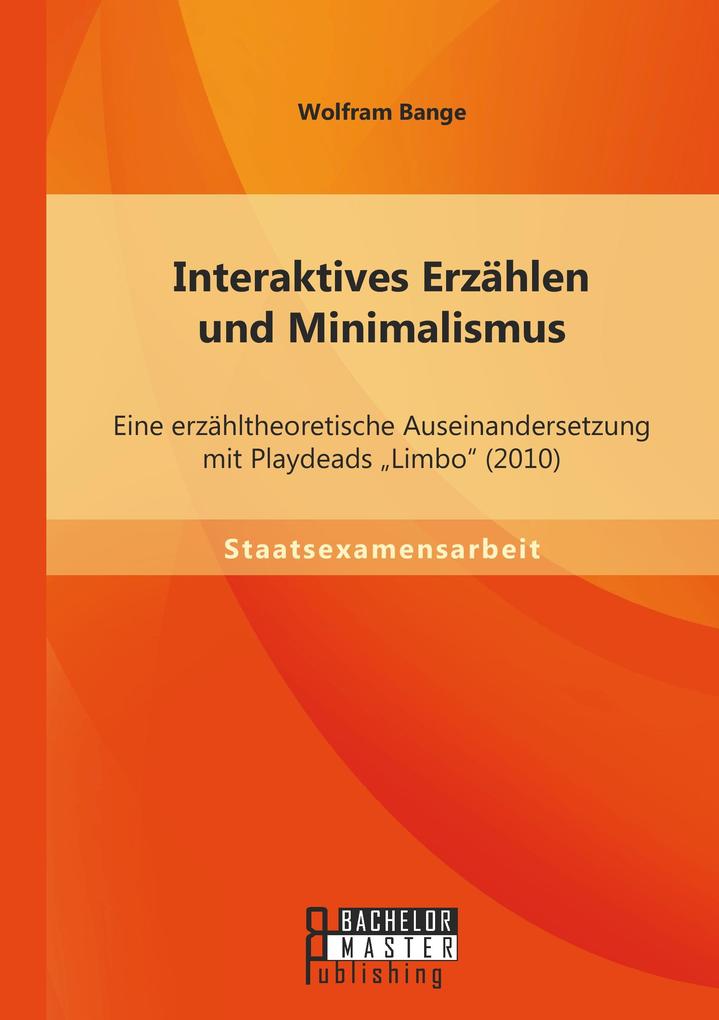 Interaktives Erzählen und Minimalismus: Eine erzähltheoretische Auseinandersetzung mit Playdeads 'Limbo' (2010)