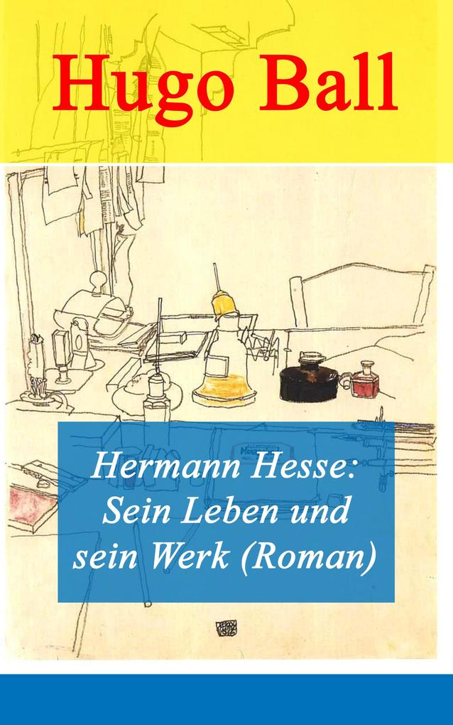 Hermann Hesse: Sein Leben und sein Werk (Roman)