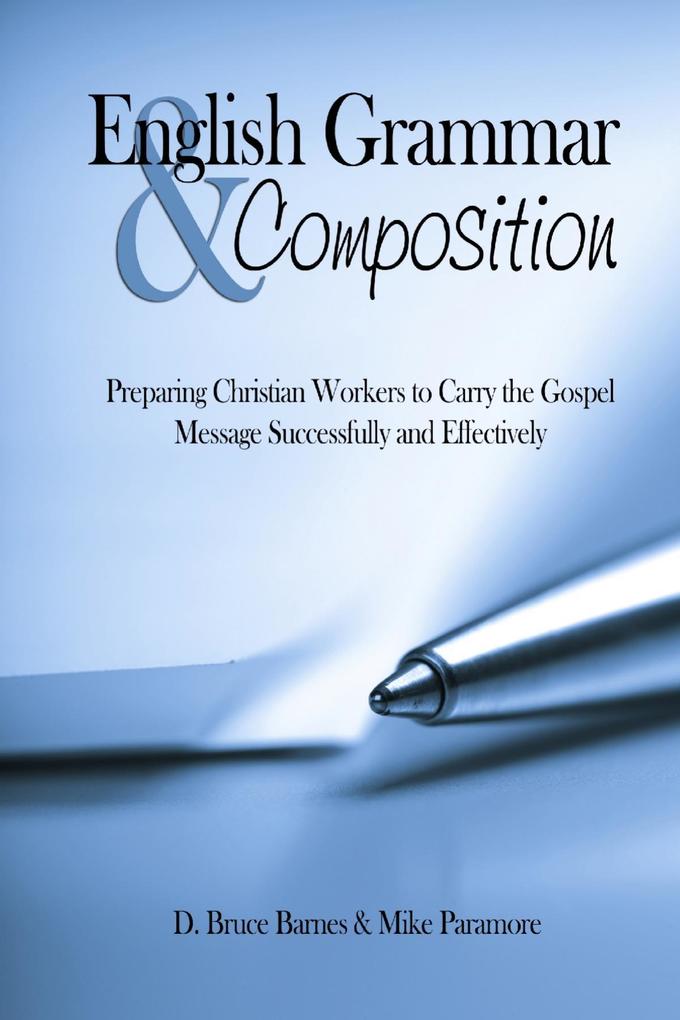 English Grammar & Composition: Preparing Christian Workers To Carry The Gospel Message Successfully and Effectively