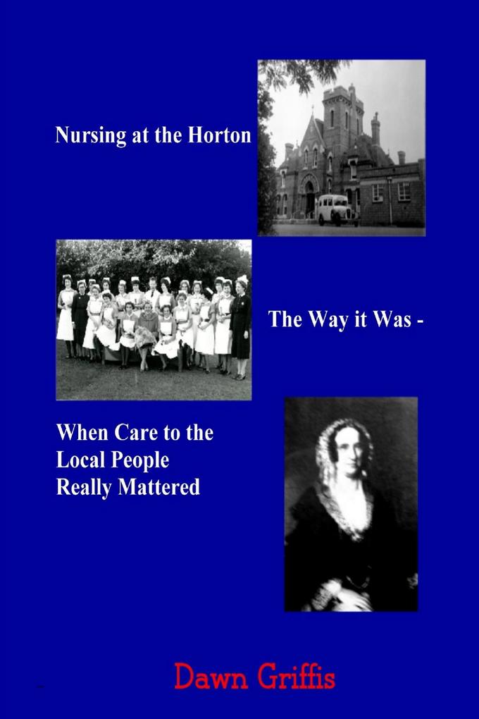 Nursing at the Horton: The Way it Was-When Care to the Local People Really Mattered