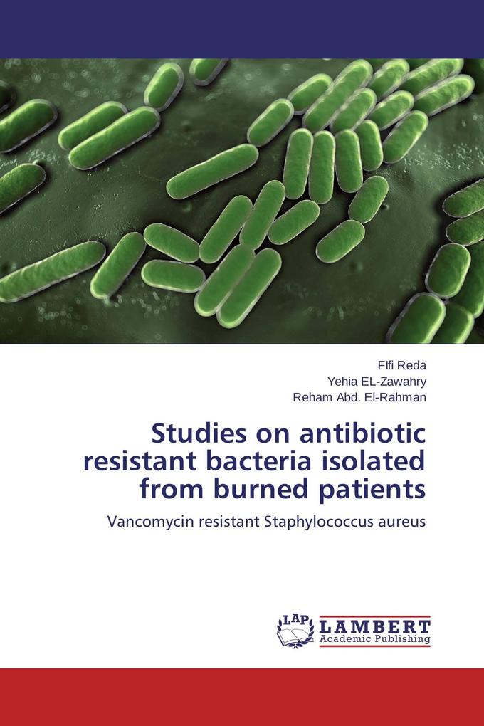 Studies on antibiotic resistant bacteria isolated from burned patients