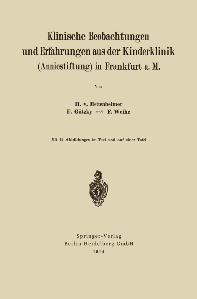 Klinische Beobachtungen und Erfahrungen aus der Kinderklinik (Anniestiftung) in Frankfurt a. M - Fritz Götzky/ Friedrich Weihe/ Heinrich von Mettenheim