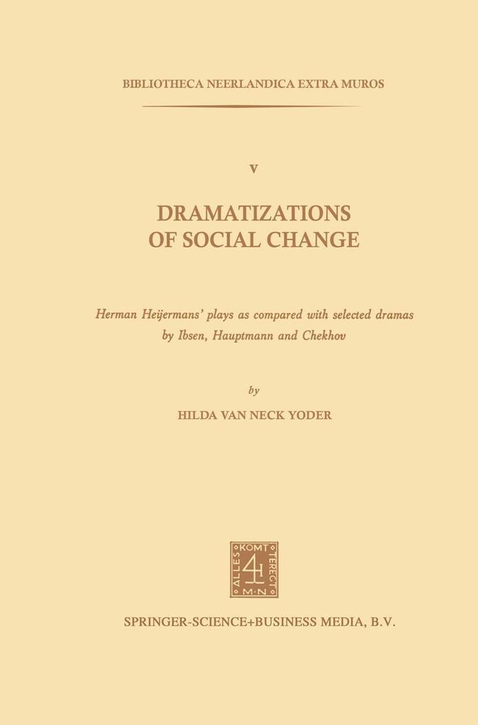 Dramatizations of Social Change: Herman Heijermans'Plays as Compared with Selected Dramas by Ibsen Hauptmann and Chekhov