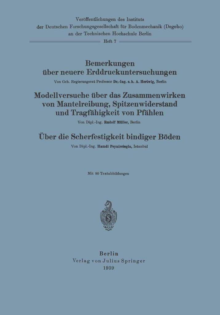 Bemerkungen über neuere Erddruckuntersuchungen. Modellversuche über Zusammenwirken von Mantelreibung Spitzenwiderstand und Tragfähigkeit von Pfählen. Über die Scherfestigkeit bindiger Böden
