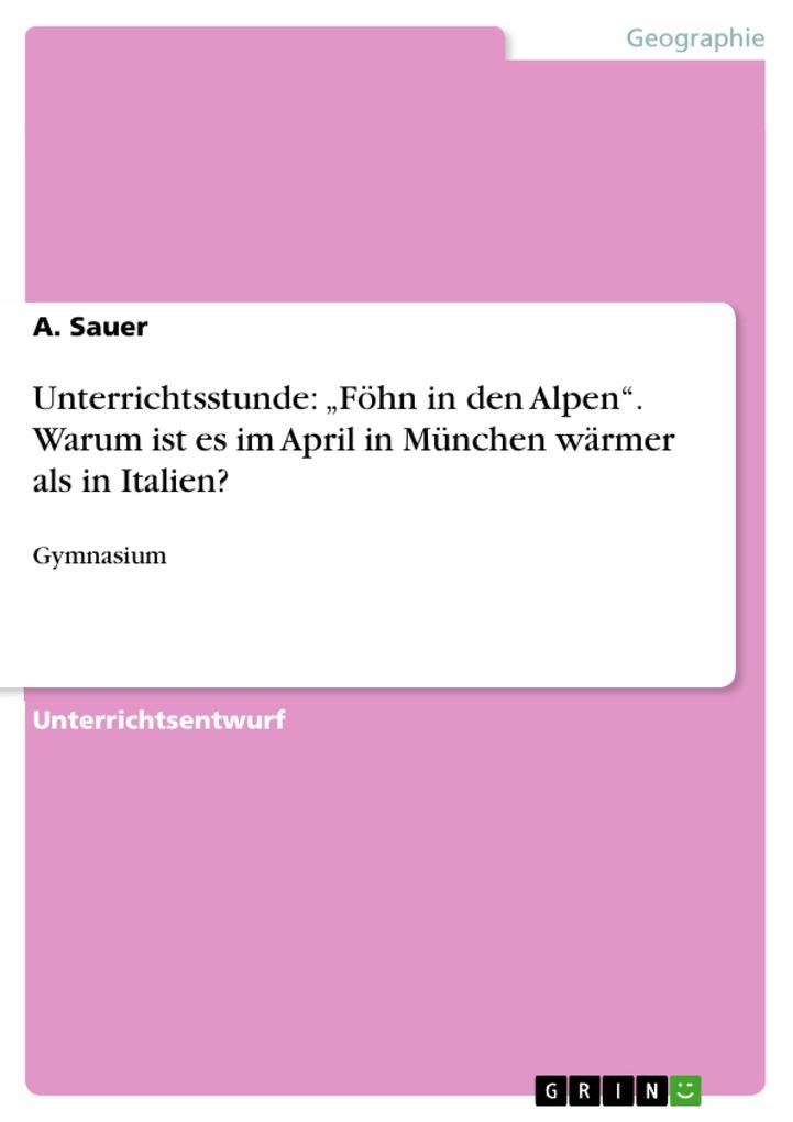 Unterrichtsstunde: Föhn in den Alpen. Warum ist es im April in München wärmer als in Italien?