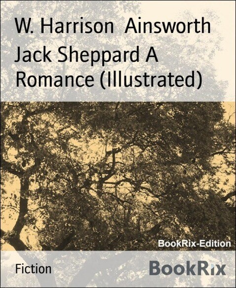 Jack Sheppard A Romance (Illustrated)