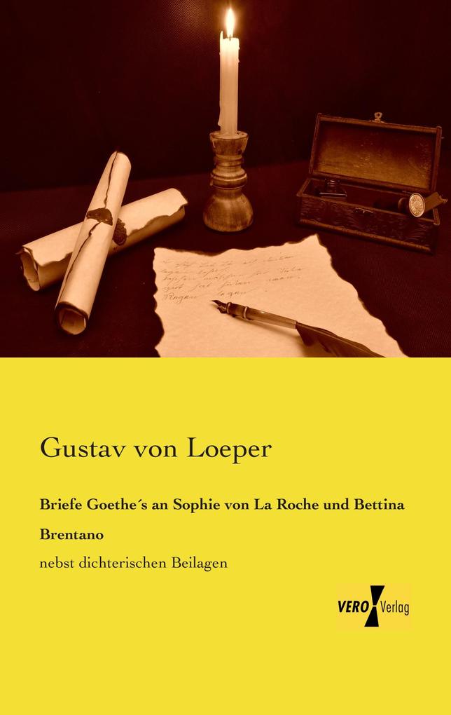 Briefe Goethe‘s an Sophie von La Roche und Bettina Brentano
