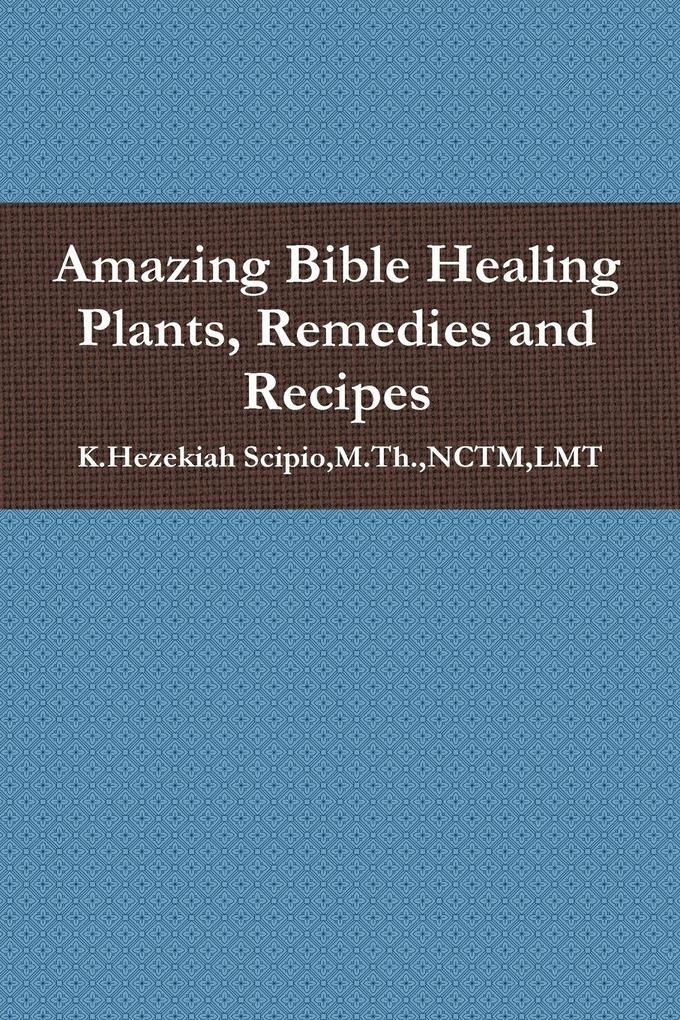 Amazing Bible Healing Plants Remedies and Recipes