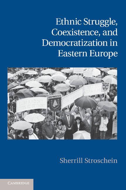 Ethnic Struggle Coexistence and Democratization in Eastern Europe