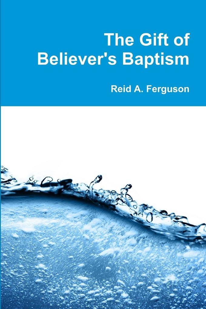 The Gift of Believer's Baptism