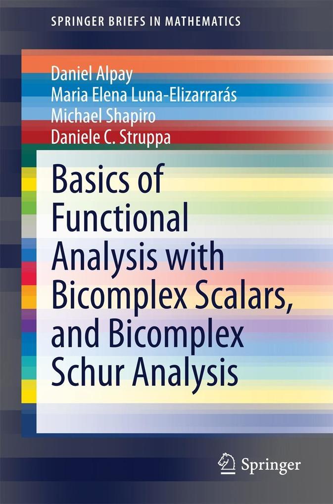 Basics of Functional Analysis with Bicomplex Scalars and Bicomplex Schur Analysis