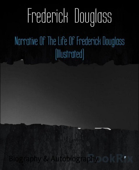Narrative Of The Life Of Frederick Douglass (Illustrated)