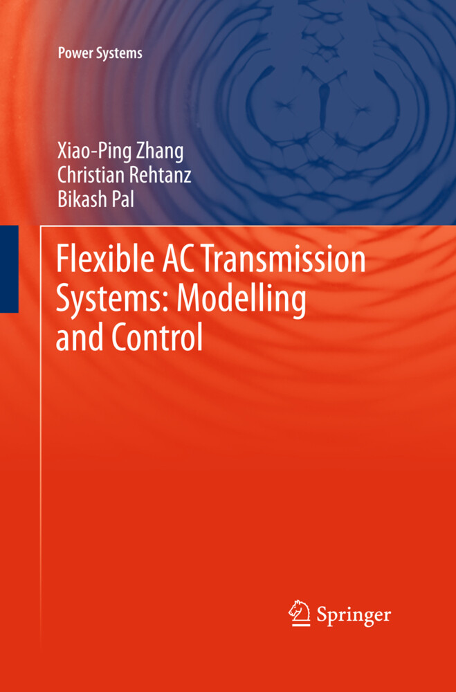 Flexible AC Transmission Systems: Modelling and Control - Bikash Pal/ Christian Rehtanz/ Xiao-Ping Zhang