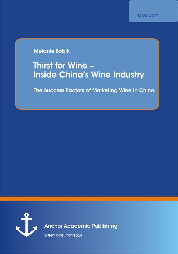 Thirst for Wine - Inside China's Wine Industry: The Success Factors of Marketing Wine in China
