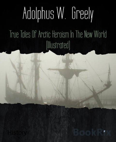 True Tales Of Arctic Heroism In The New World (Illustrated)