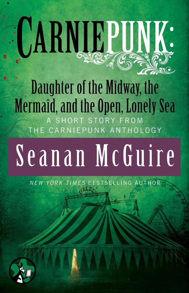 Carniepunk: Daughter of the Midway the Mermaid and the Open Lonely Sea
