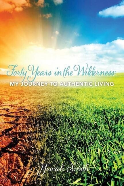 Forty Years in the Wilderness: My Journey to Authentic Living als Taschenbuch von Yiscah Sara Smith