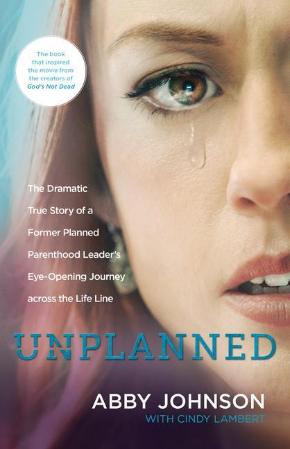 Unplanned: The Dramatic True Story of a Former Planned Parenthood Leader‘s Eye-Opening Journey Across the Life Line