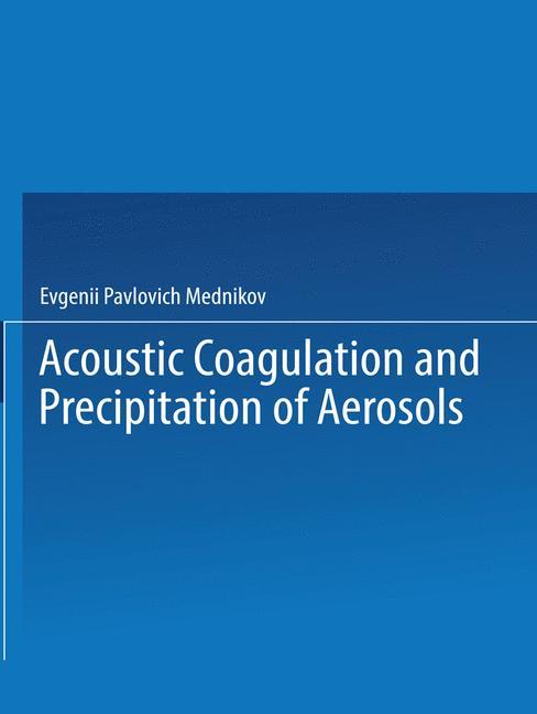 Acoustic Coagulation and Precipitation of Aerosols / Akusticheskaya Koagulyatsiya I Osazhdenie Aerozolei / Акустическая Коагуляци&