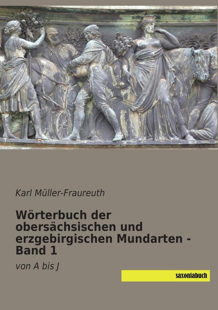 Wörterbuch der obersächsischen und erzgebirgischen Mundarten - Band 1