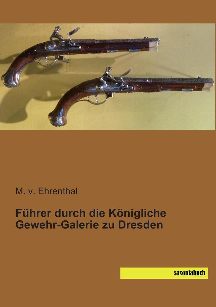 Führer durch die Königliche Gewehr-Galerie zu Dresden