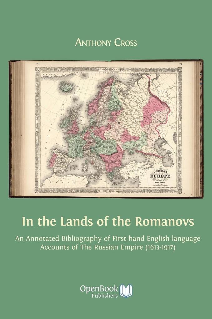 In the Lands of the Romanovs: An Annotated Bibliography of First-Hand English-Language Accounts of the Russian Empire (1613-1917) - Anthony Cross