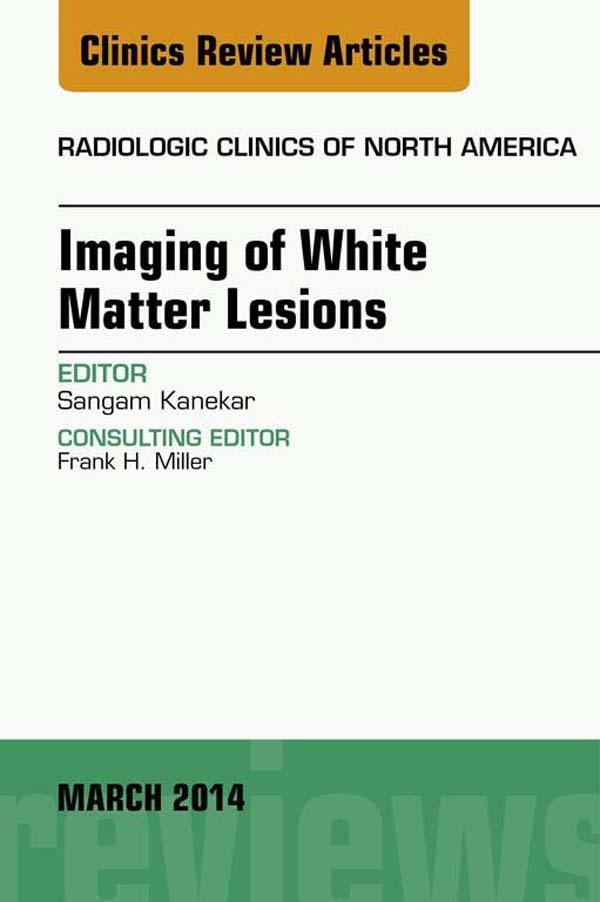 Imaging of White Matter An Issue of Radiologic Clinics of North America E-Book