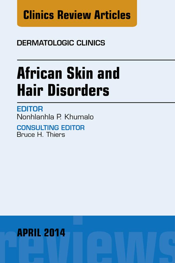 African Skin and Hair Disorders An Issue of Dermatologic Clinics