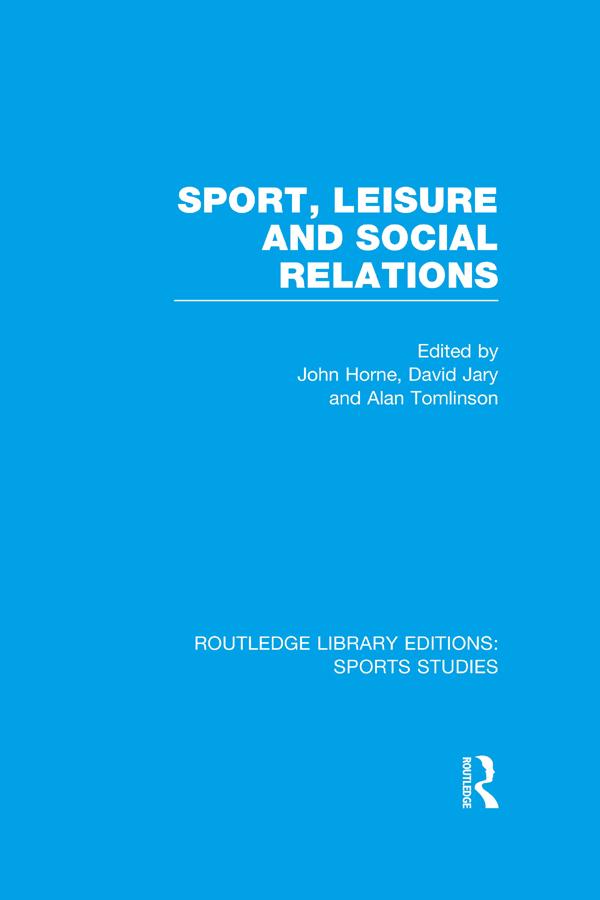 Sport Leisure and Social Relations (RLE Sports Studies)