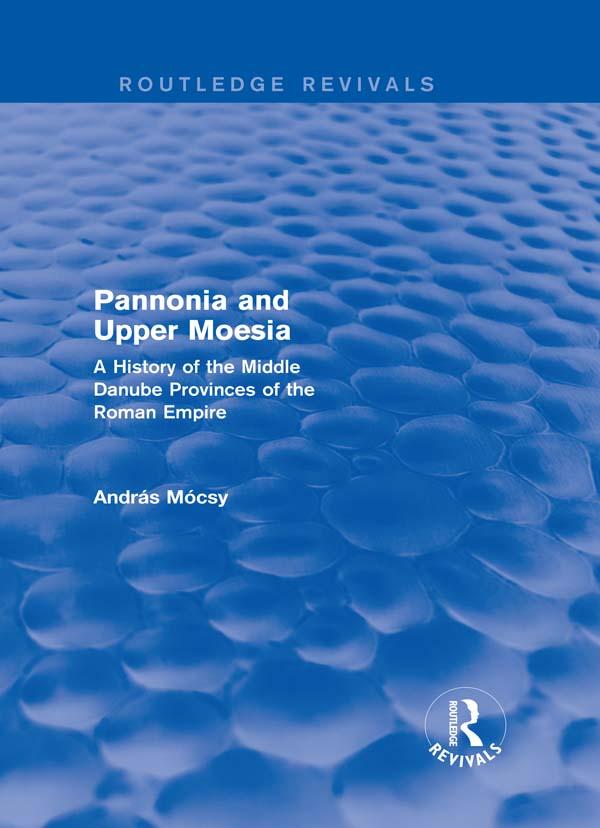 Pannonia and Upper Moesia (Routledge Revivals)