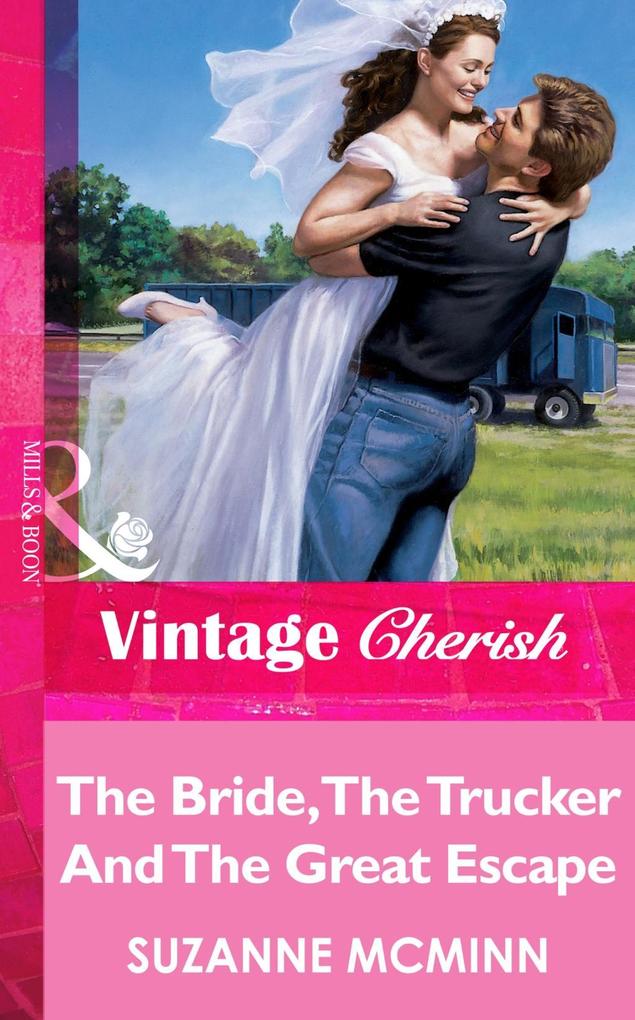 The Bride The Trucker And The Great Escape (Mills & Boon Vintage Cherish)